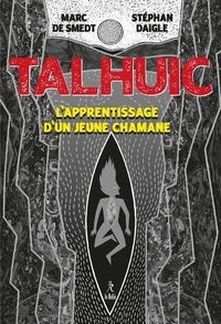 Marc de Smedt et Stéphan Daigle - Talhuic - L'apprentissage d'un jeune chamane.