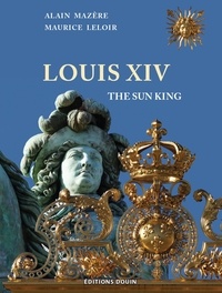Alain Mazère et Maurice Leloir - Louis XIV - The Sun King.