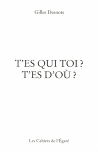 Gilles Desnots - T'es qui toi ? T'es d'où ?.