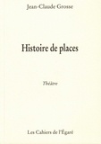 Jean-Claude Grosse - Histoire de places.