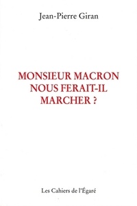 Jean-Pierre Giran - Monsieur Macron nous ferait-il marcher ?.