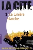 Karim Ressouni-Demigneux - La Cité Tome 1 : La lumière blanche.