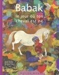 Alain Serres - Babak - Le jour où ton cheval est né.