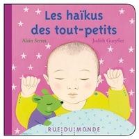 Judith Gueyfier et Alain Serres - Les haïkus des tout-petits.