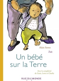 Alain Serres et  Zaü - Un bébé sur la Terre.