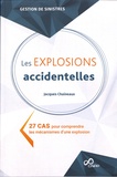 Jacques Chaineaux - Les explosions accidentelles - 27 cas pour comprendre les mécanismes d'une explosion.