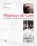 Jean-Marc Dupuis - Hôpitaux de Caen - De l'hospitalité médiévale à l'hôpital connecté.
