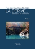 Philippe Loiseau-Ghezzo - La Dérive adrénaline et sentiments - Tome 1.
