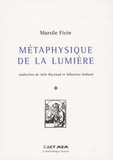 Marsile Ficin - Métaphysique de la lumière - (Opuscules, 1476-1492).