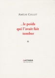 Amélie Collet - Le poids qui l'avait fait tomber.
