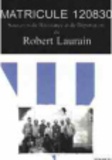 Robert Laurain - Matricule 120830 - Souvenirs de Résistance et de Déportation.