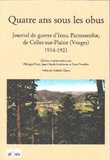 Philippe Nivet et Jean-Claude Fombaron - Quatre ans sous les obus - Journal de guerre d'Irma Parmentelot, de Celles-sur-Plaine (Vosges) 1914-1921.
