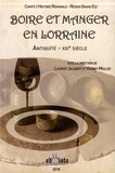 Laurent Jalabert et Vianney Muller - Boire et manger en Lorraine - (Antiquité-XXIe siècle).