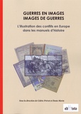 Cédric Prévot et Denis Morin - Guerres en images, images de guerres - L’illustration des conflits en Europe dans les manuels d'histoire.