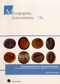 Clémentine Barbau - Romanisation et vie quotidienne - L'instrumentum de type italique en Gaule interne (IIe siècle avant J-C - Ier siècle après J-C).