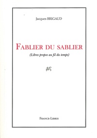 Jacques Brigaud - Fablier du sablier - Libres propos au fil du temps.