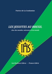 Patrice de La Condamine - Les Jésuites au Brésil.