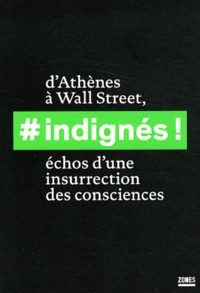  La Découverte - Indignés ! d'Athènes à Wall street, échos d'une insurrection des consciences - Textes rassemblés par la revue Contretemps.