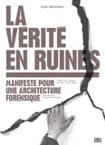 Eyal Weizman - La vérité en ruines - Manifeste pour une architecture forensique.