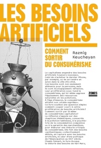 Razmig Keucheyan - Les besoins artificiels - Comment sortir du consumérisme.