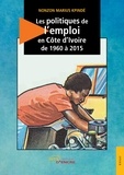 Nonzon Marius Kpindé - Les politiques d'emploi en Côte d'Ivoire de 1960 à 2015.