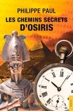 Philippe Paul - Les Chemins secrets d'Osiris.