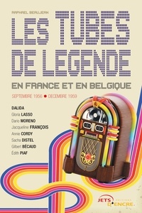 Raphaël Beaujean - Les tubes de légende en France et en Belgique.