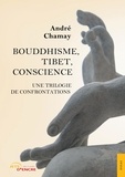 André Chamay - Bouddhisme, Tibet, Conscience - Une trilogie de confrontations.