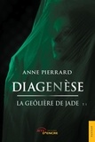 Anne Pierrard - Diagenèse Tome 1 : La geôlière de jade.