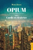 Marc Zosso - Opium Tome 1 : Corde et cicatrice.