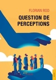 Florian Rod - Question de perceptions.