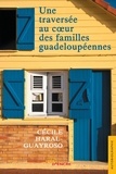 Cécile Haral-Guayroso - Une traversée au coeur des familles guadeloupéennes.