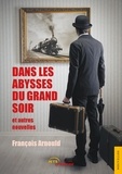 François Arnould - Dans les abysses du grand soir et autres nouvelles.