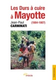 Jean-Paul Carminati - Les durs à cuire à Mayotte (1984-1987).
