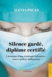 Alexia Pacas - Silence gardé, diplôme certifié - Chronique d'une étudiante infirmière, entre espoir et indignation.