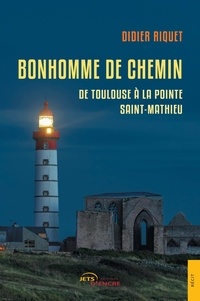 Didier Riquet - Bonhomme de chemin - De Toulouse à la pointe Saint-Mathieu.