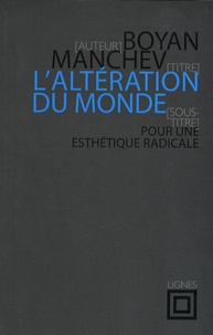 Boyan Manchev - L'altération du monde - Pour une esthétique radicale.