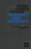Pierre-Damien Huyghe - Modernes sans modernité - Eloge des mondes sans style.