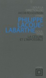 Jacob Rogozinski - Philippe Lacoue-Labarthe - La césure et l'impossible.