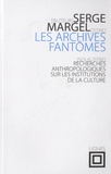 Serge Margel - Les archives fantômes - Recherches anthropologiques sur les institutions de la culture.