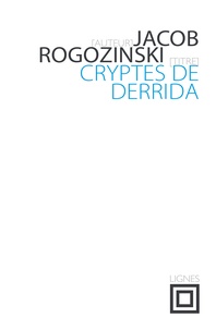 Jacob Rogozinski - Cryptes de Derrida.