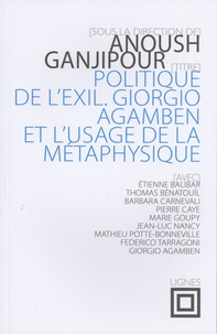Anoush Ganjipour - Politique de l'exil - Giorgio Agamben et l'usage de la métaphysique.