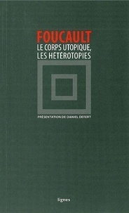 Michel Foucault - Le corps utopique - Suivi de Les hétérotopies.