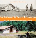 Jean-Joël Le Fur et Charles Daney - Sur les traces de Félix Arnaudin - Ou Les métamorphoses des Landes.