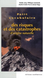 Teddy Auly et Marie-Claire Prat - Petit vocabulaire des risques et catastrophes d'origine naturelle.