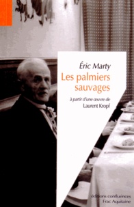 Eric Marty - Les palmiers sauvages - A partir d'une oeuvre de Laurent Kropf.