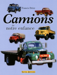 Francis Dréer - Camions de notre enfance - 1945-1975.