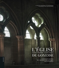 Nicole Defoug et Denis Savineaux - L'église Saint-Pierre Saint-Paul de Gonesse - Un élégant exemple de l'architecture gothique d'Ile-de-France.