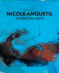 Nicole Anquetil - La vérité du geste.