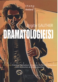 Brigitte Gauthier - Dramatologie(s) : de l'écriture dramatique à la scénarisation.